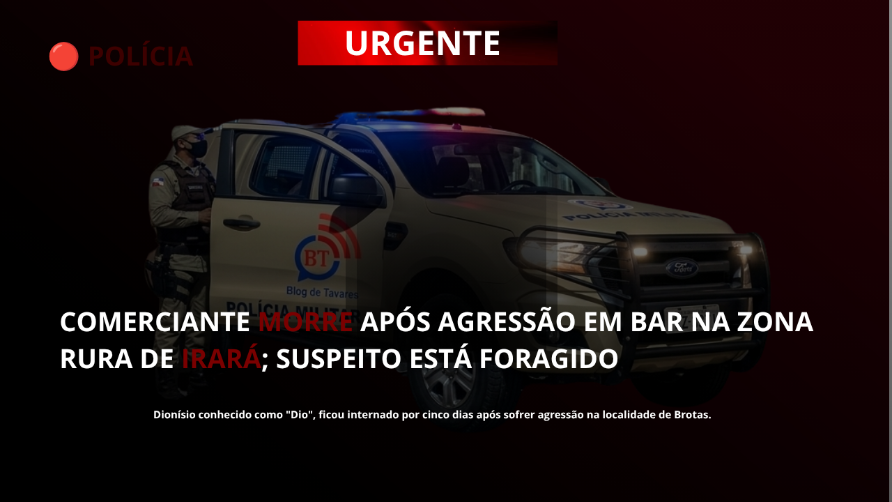 Comerciante morre após agressão em bar na zona rural de Irará; suspeito está foragido 